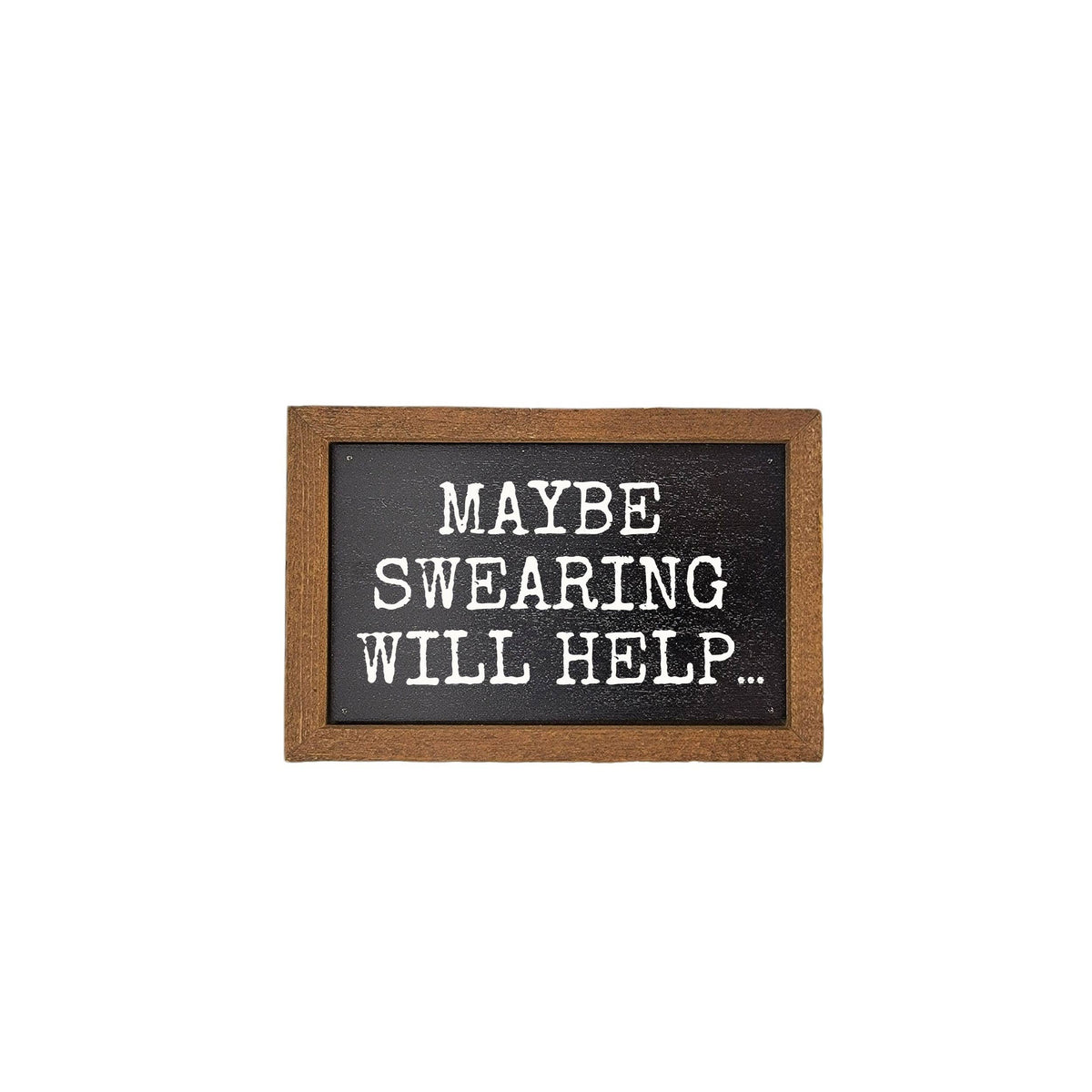 Maybe Swearing Will Help Funny Home Decor - Desk Plaque