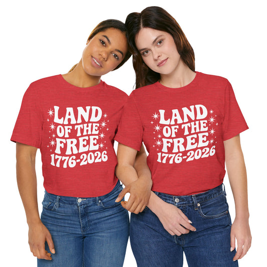 Land of the Free - 250th Anniversary America T-Shirt — USA Bicentennial Celebration Tee