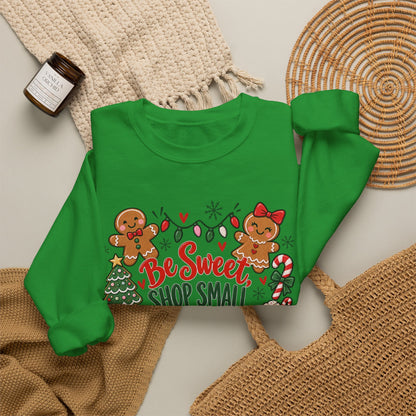 Holiday Sweatshirt — "Be Sweet Shop Small" Cute Gingerbread Christmas Crewneck