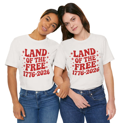 Land of the Free - 250th Anniversary America T-Shirt — USA Bicentennial Celebration Tee