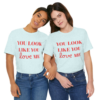 Like You Love Me Tee — Bella Canvas Jersey Short Sleeve