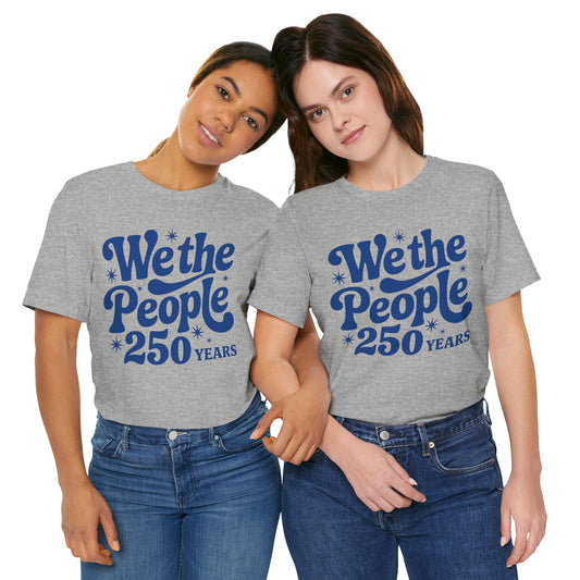 We the People - 250th Anniversary America T-Shirt — USA Bicentennial Celebration Tee