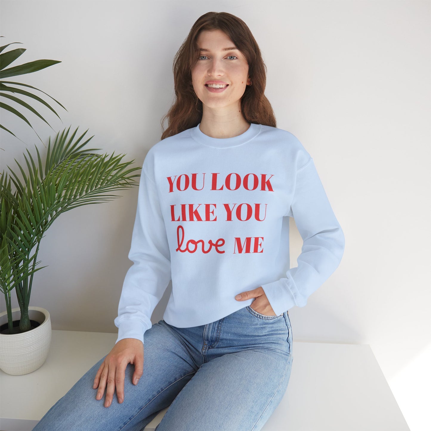 "Like You Love Me" Crewneck Sweatshirt — Unisex Cozy Pullover