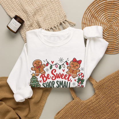 Holiday Sweatshirt — "Be Sweet Shop Small" Cute Gingerbread Christmas Crewneck