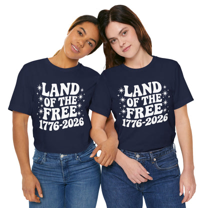 Land of the Free - 250th Anniversary America T-Shirt — USA Bicentennial Celebration Tee