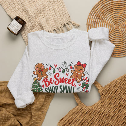 Holiday Sweatshirt — "Be Sweet Shop Small" Cute Gingerbread Christmas Crewneck
