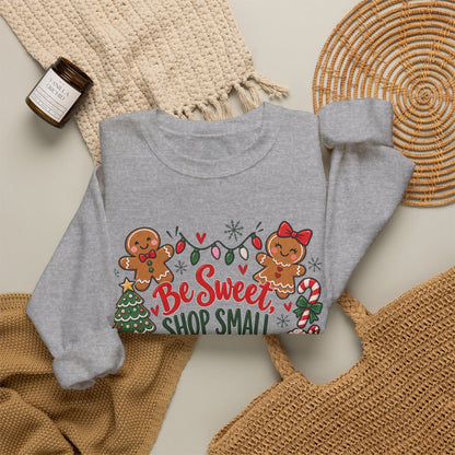 Holiday Sweatshirt — "Be Sweet Shop Small" Cute Gingerbread Christmas Crewneck