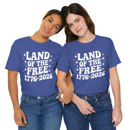 Land of the Free - 250th Anniversary America T-Shirt — USA Bicentennial Celebration Tee