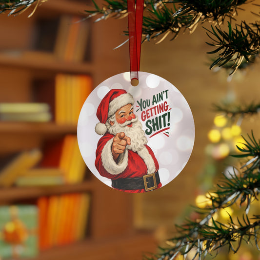 Funny Santa “You Ain’t Getting Sh!t!” Christmas Metal Ornament