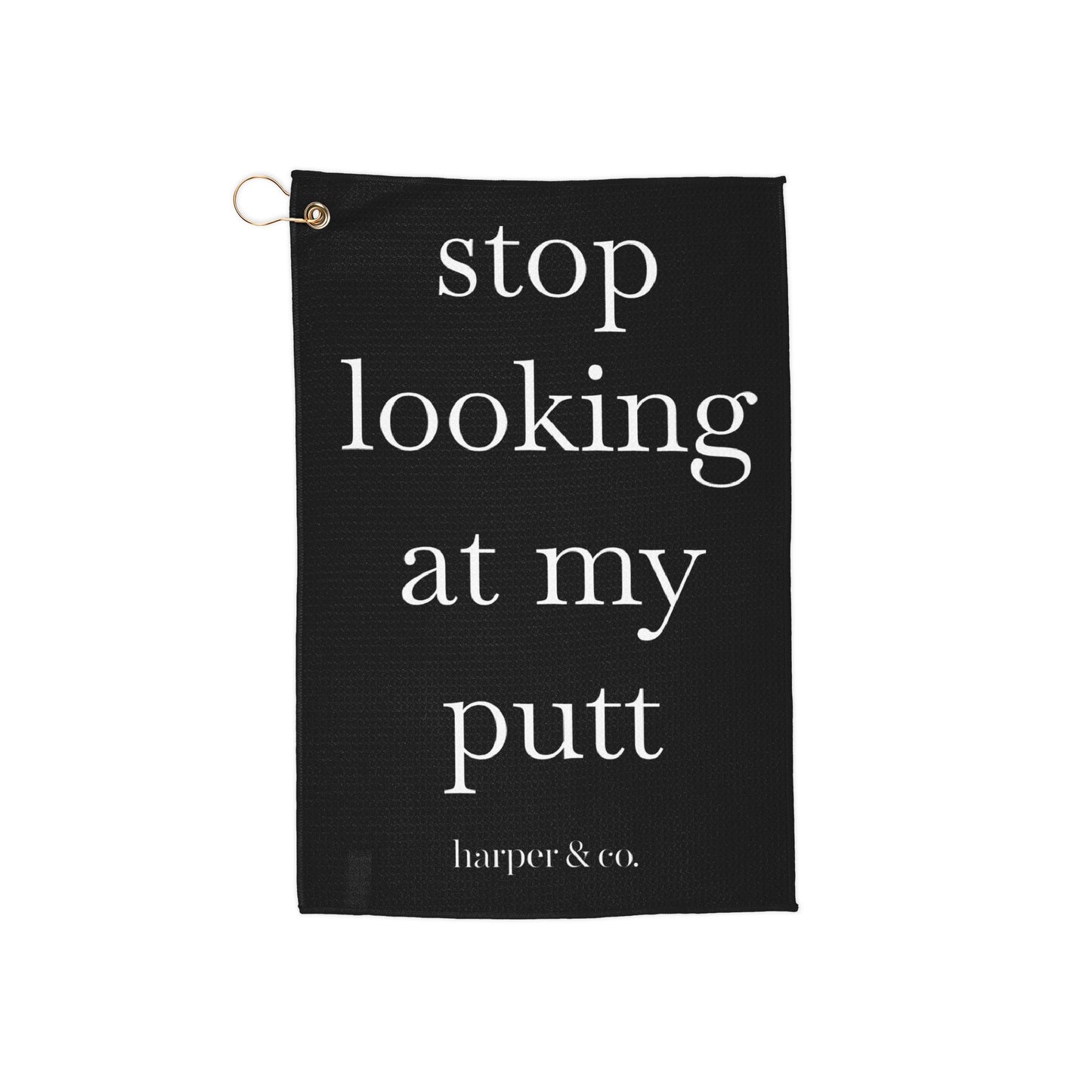 Stop Looking At My Putt Golf Towel