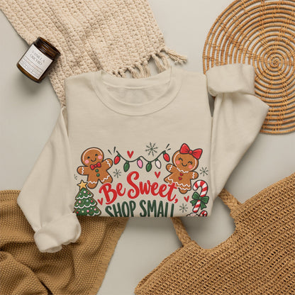 Holiday Sweatshirt — "Be Sweet Shop Small" Cute Gingerbread Christmas Crewneck