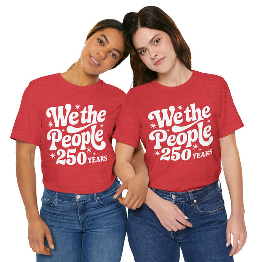 We the People - 250th Anniversary America T-Shirt — USA Bicentennial Celebration Tee