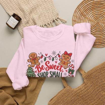 Holiday Sweatshirt — "Be Sweet Shop Small" Cute Gingerbread Christmas Crewneck