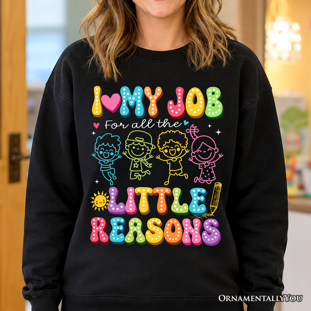 I Love My Job for All the Little Reasons Teacher Sweatshirt, Cute School Sweater