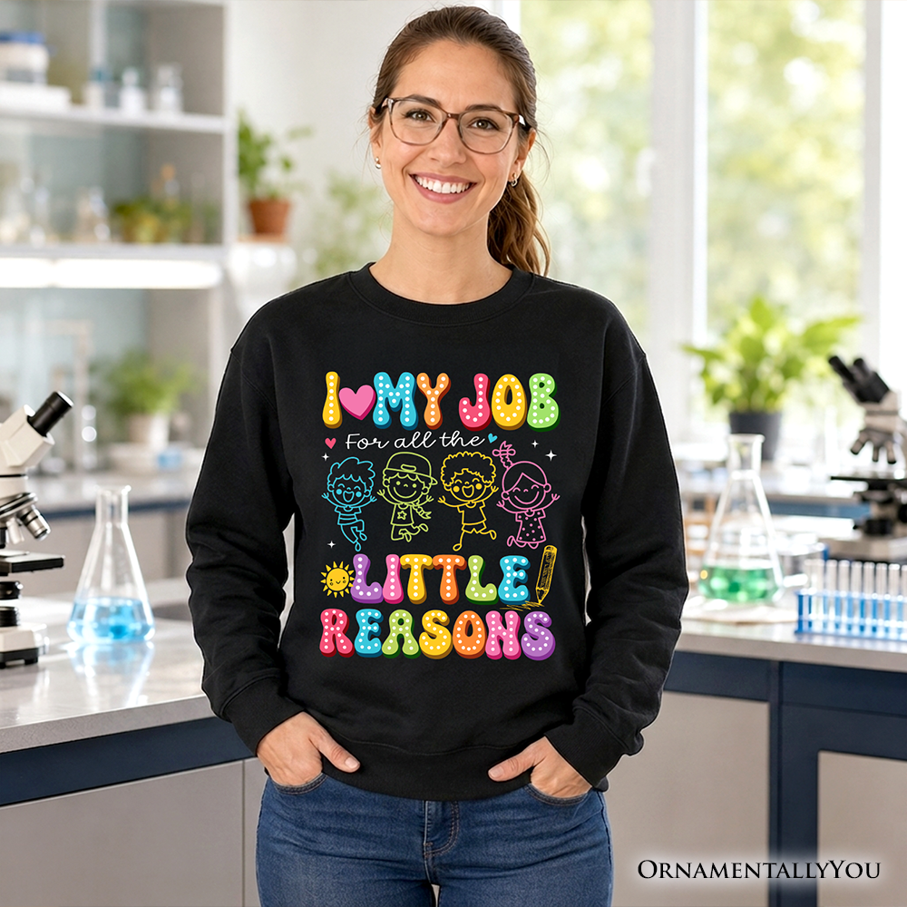 I Love My Job for All the Little Reasons Teacher Sweatshirt, Cute School Sweater
