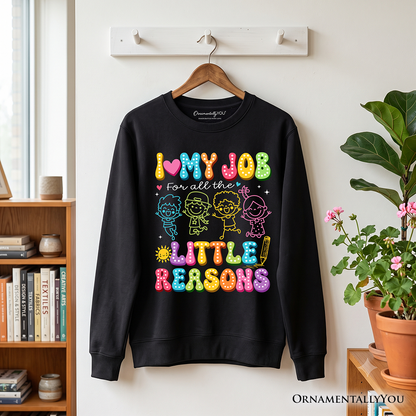 I Love My Job for All the Little Reasons Teacher Sweatshirt, Cute School Sweater