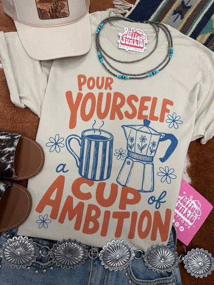 Pour Yourself A Cup of Ambition Graphic Tee